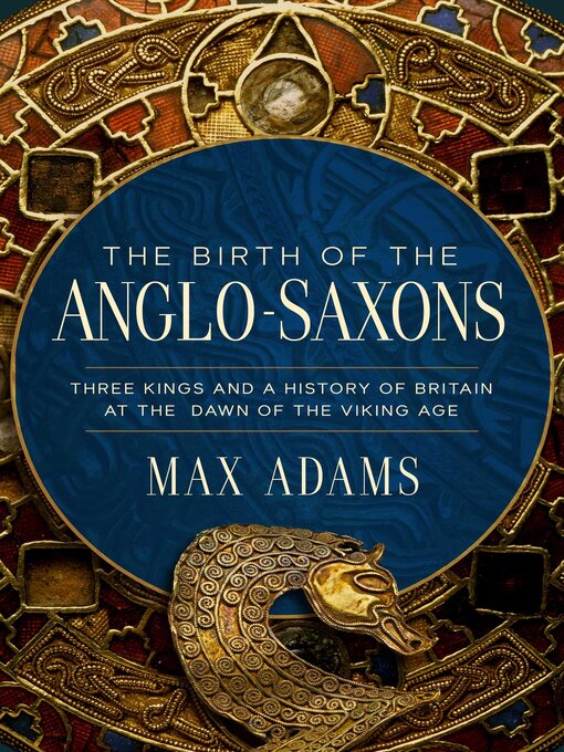 Title details for The Birth of the Anglo-Saxons by Max Adams - Wait list